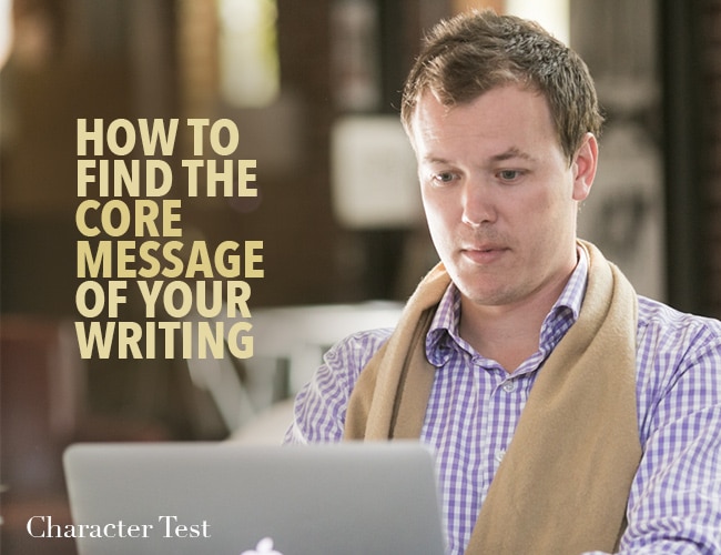 How to Find the Core Message of Your Writing