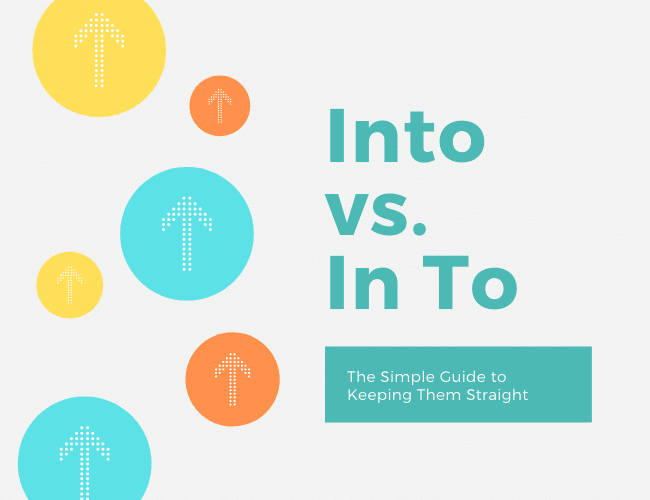 Into vs. In To: The Simple Guide to Keeping Them Straight