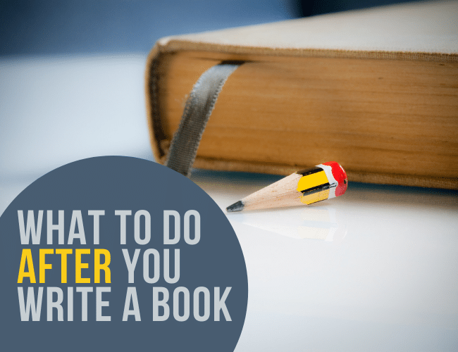 What to Do After You Write a Book: 5 Next Steps