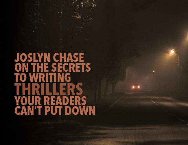 Joslyn Chase on the Secrets to Writing Thrillers Your Readers Can't Put Down