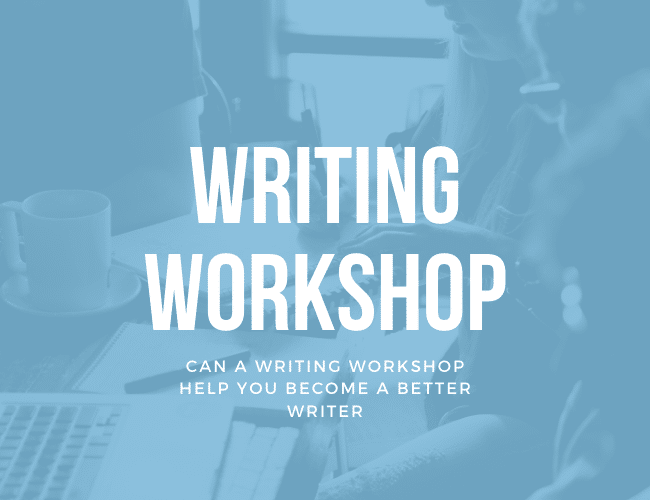 Writing Workshop: Can a Writing Workshop Help You Become a Better Writer?