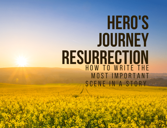 Hero’s Journey Resurrection: How to Write the Most Important Scene In a Story