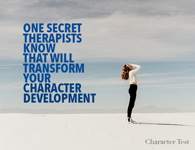 Psychology and Character Development: One Secret Therapists Know That Will Transform Your Character Development