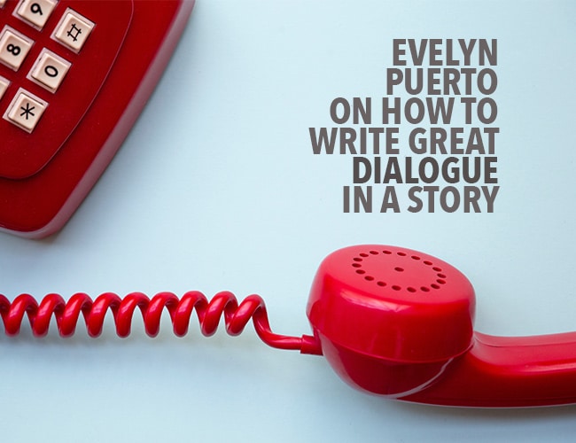 Evelyn Puerto on How to Write Great Dialogue in a Story