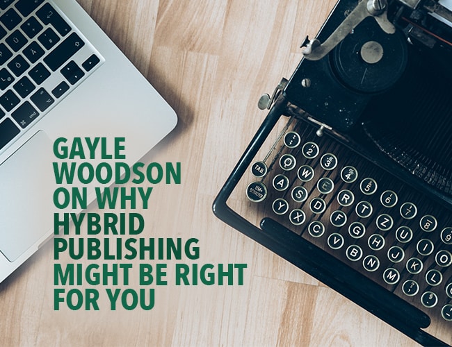 Gayle Woodson on Why Hybrid Publishing Might Be Right For You