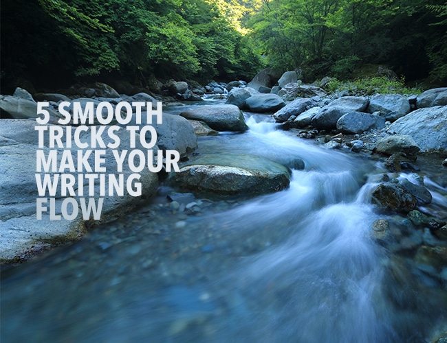 5 Smooth Tricks to Make Your Writing Flow