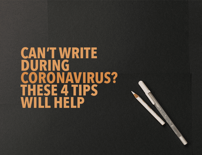 Can't Write During Coronavirus These 4 Coronavirus Writing Tips Will Help