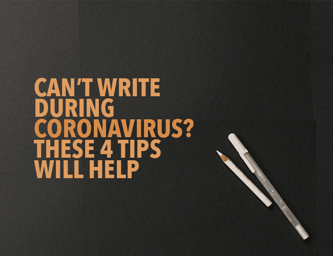 Can’t Write During Coronavirus? These 4 Tips Will Help