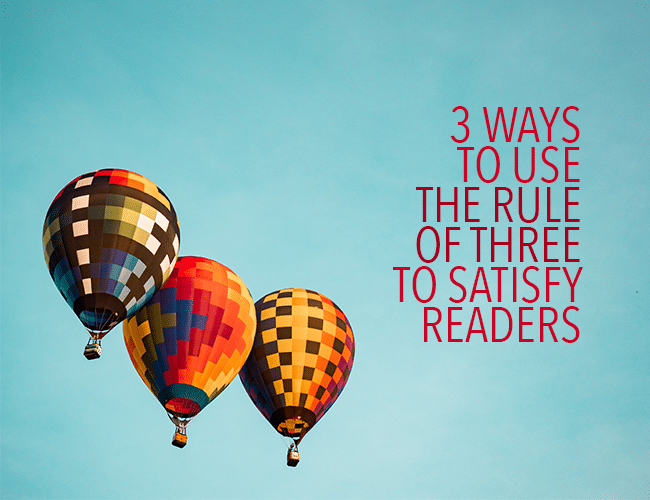 3 Ways to Use the Rule of Three in Writing to Satisfy Readers
