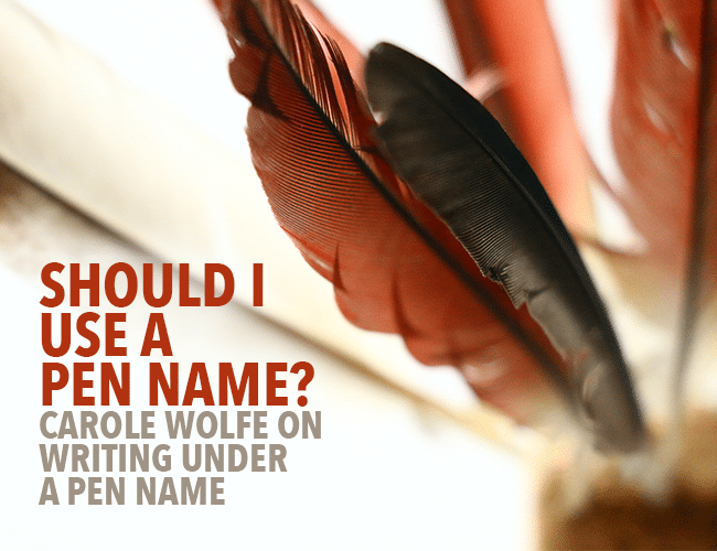 should-i-use-a-pen-name-carole-wolfe-on-writing-under-a-pen-name