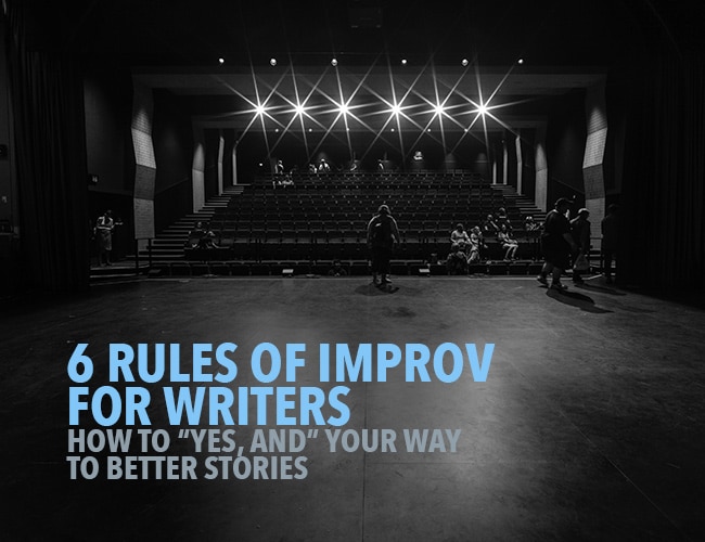 6 Rules of Improv for Writers: How to "Yes, And" Your Way to Better Scenes