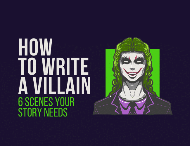 How to Write a Good Villain: 6 Scenes Your Story Needs