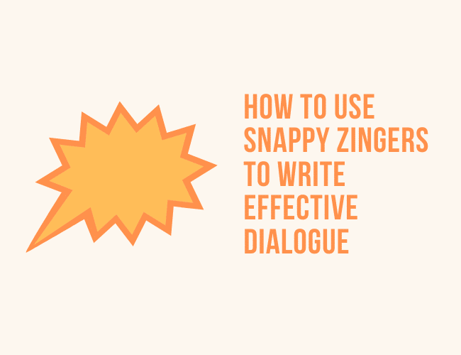 How to Use Snappy Zingers to Write Effective Dialogue