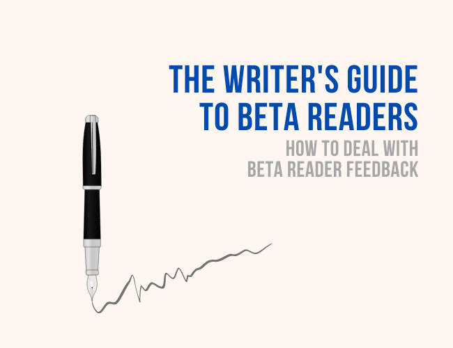 The Writer's Guide to Beta Readers: How to Deal With Beta Reader Feedback
