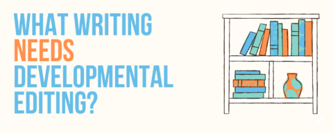 What Is Developmental Editing? The Writer's Guide To Developmental Editing