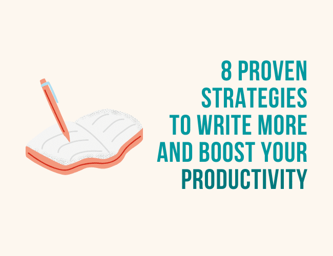 8 Proven Strategies to Write More and Boost Your Productivity
