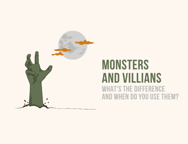 Monsters and Villains: What's the Difference and When Do I Use Them?