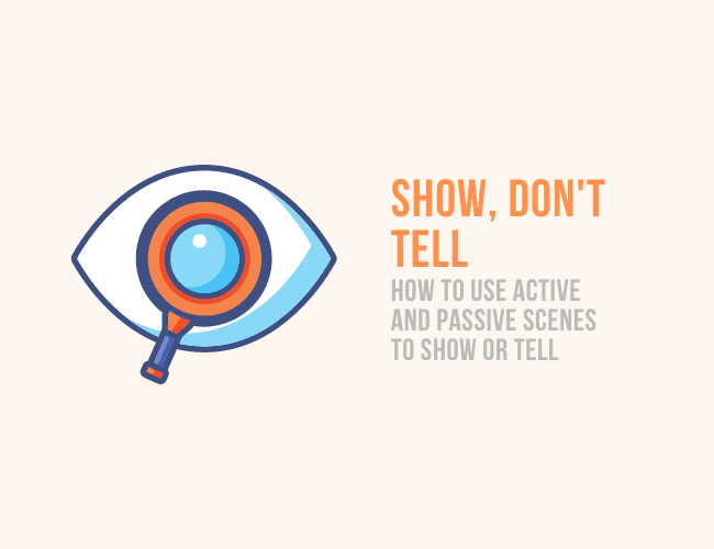 Show, Don't Tell in Writing: How to Use Active and Passive Scenes to Show or Tell