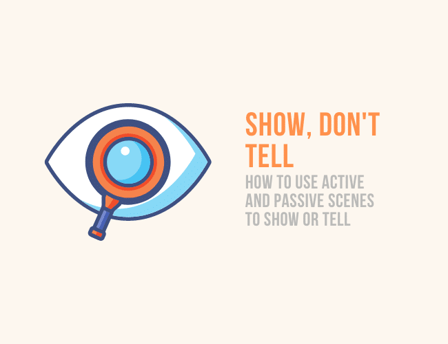 How to “Show, Don’t Tell” in Writing With Active or Passive Scenes