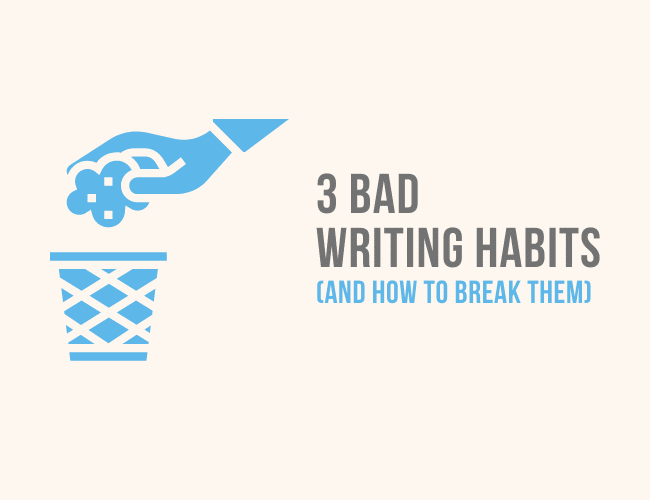 3 Bad Writing Habits Preventing You From Writing (And How to Break Them)