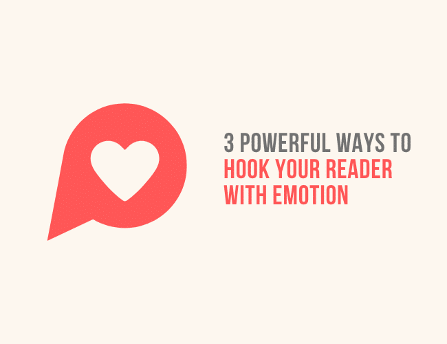 3 Powerful Ways to Hook Your Reader With Emotion