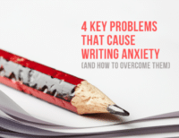 4 Key Problems That Cause Writing Anxiety