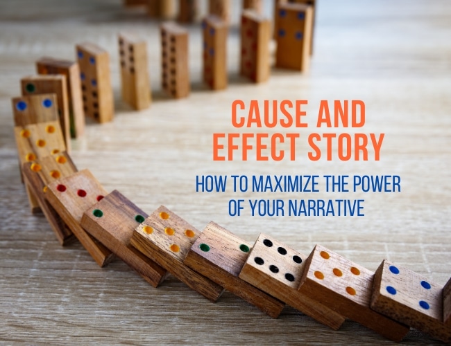 How to Maximize the Power of Cause and Effect in Your Stories