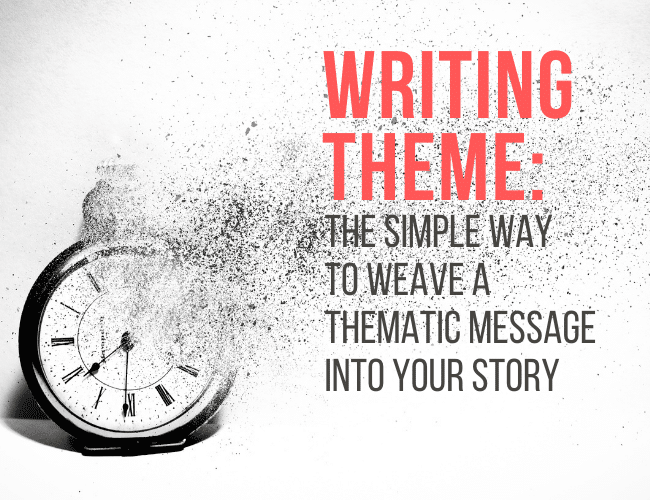 Writing Theme: The Simple Way to Weave a Thematic Message into Your Story