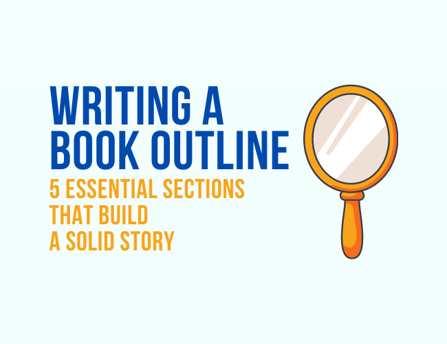 Writing a Book Outline: 5 Essential Sections That Build a
Solid Story