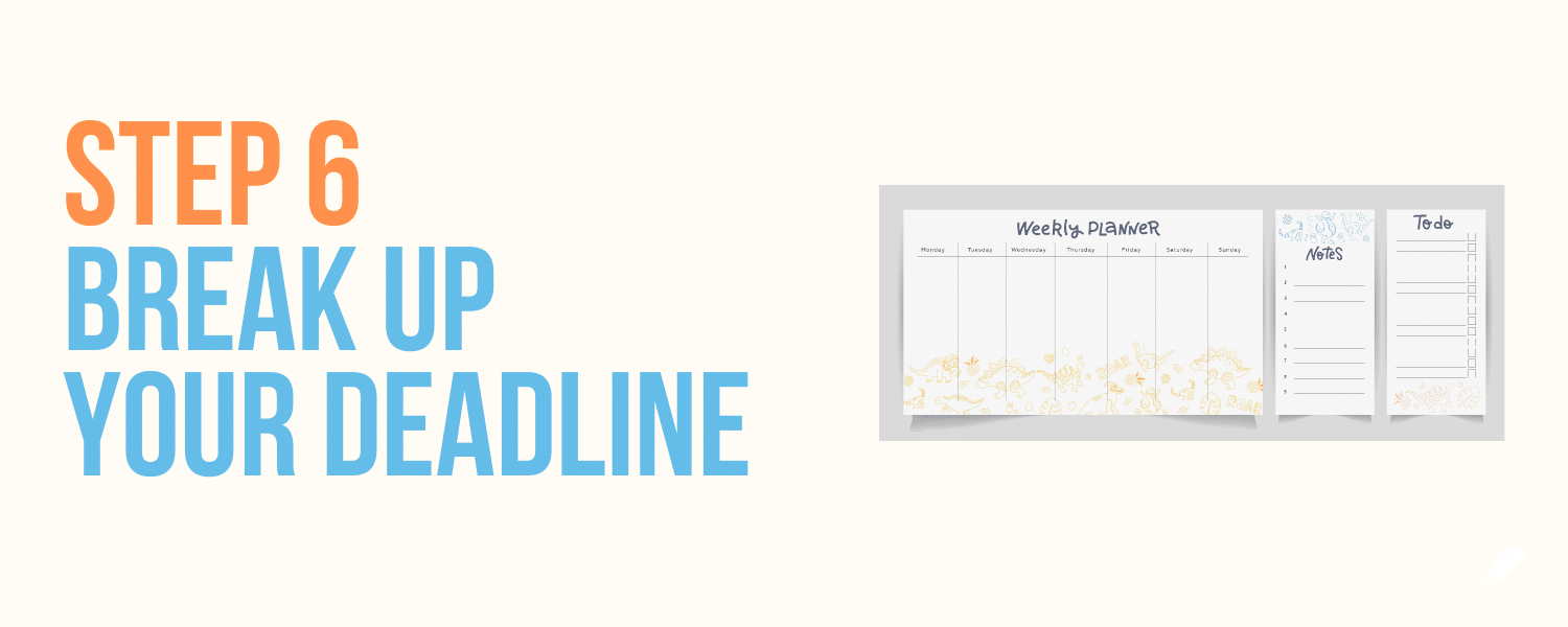 break up your deadline 