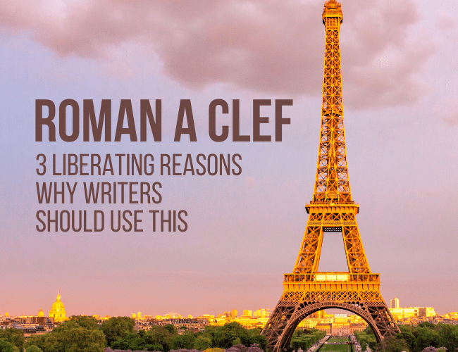 Roman A Clef: 3 Liberating Reasons Why Writers Should Use This