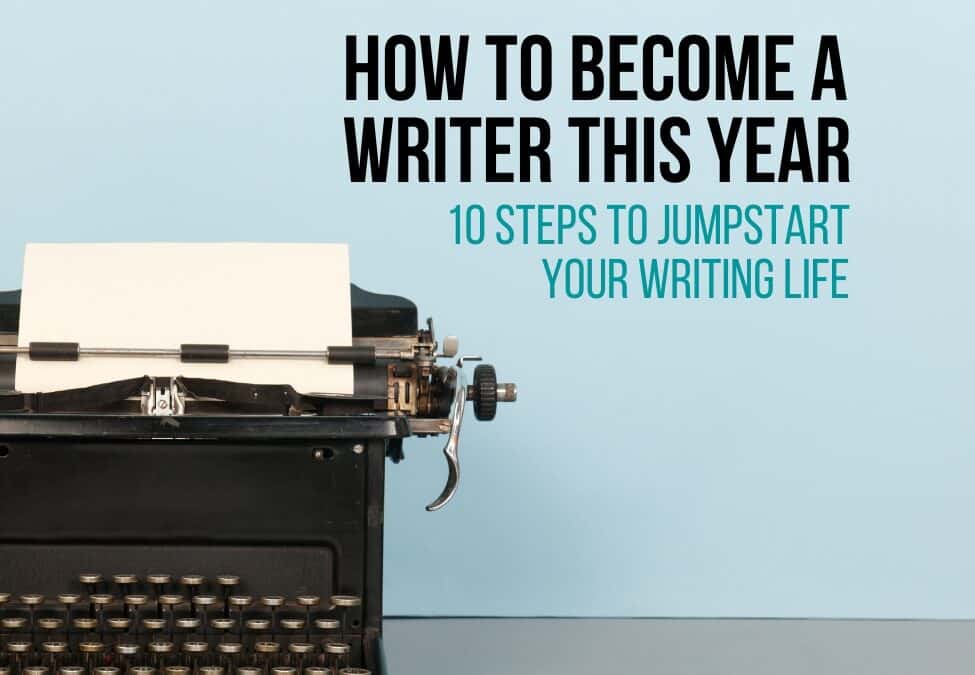 How to Become a Writer in 2025: 10 Steps to Jumpstart Your Writing Life