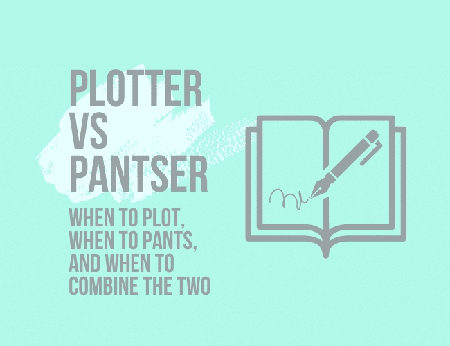 Plotter vs. Pantser: When to Plot, When to Pants, and When to Combine Them