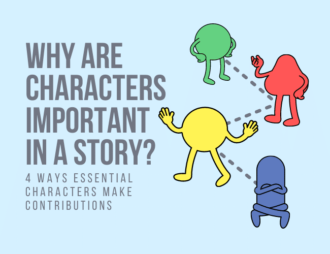 Why Are Characters Important in a Story? 4 Ways to Know You Need a Character