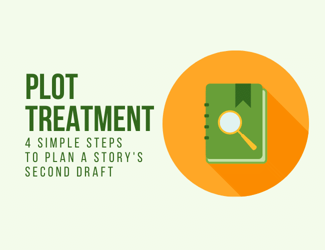 Plot Treatment: 4 Simple Steps to Plan A Story’s Second Draft