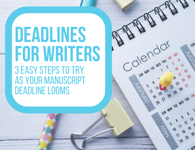 Deadlines for Writers 3 Easy Steps to Try as Your Deadline Looms