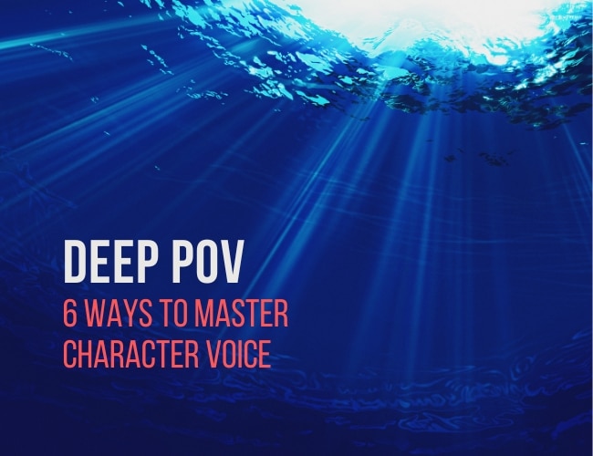 Deep POV: 6 Ways to Master Character Voice