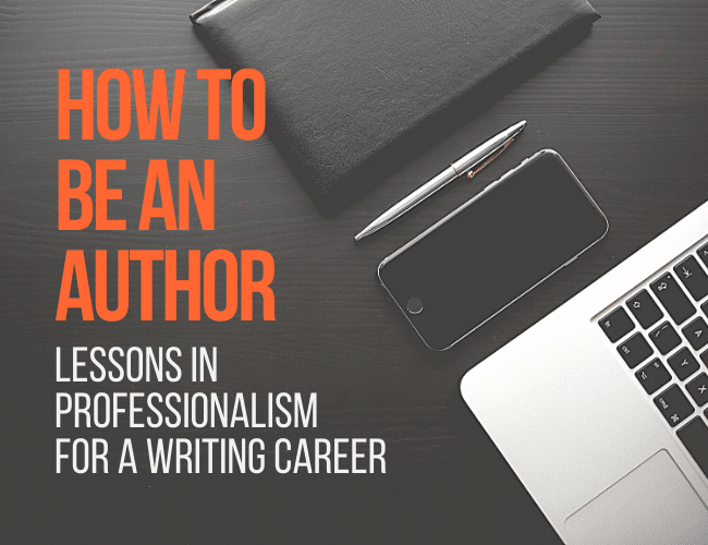 How to Be an Author: Lessons in Professionalism for a Writing Career