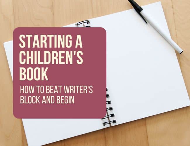 Starting a Children’s Book: How to Beat Writer’s Block and Begin