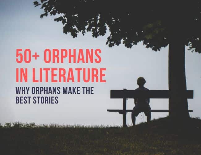 50  Orphans in Literature: Why Orphans Make the Best Stories