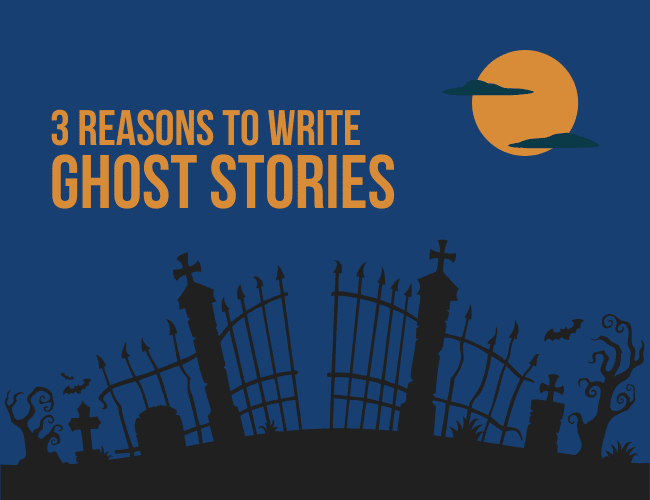 3 Reasons to Write Ghost Stories