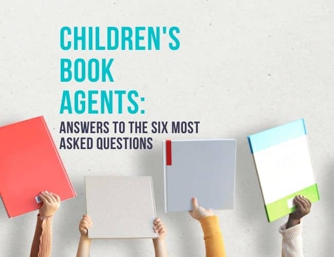 Children’s Book Agents: Answers to the Six Most Asked Questions