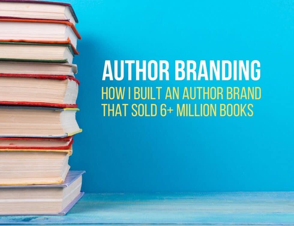 Author Branding: How I Built An Author Brand That Sold 6+ Million Books