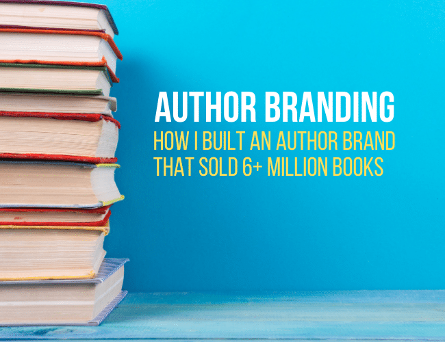 Author Branding: How I Built an Author Brand That Sold 6+ Million Books
