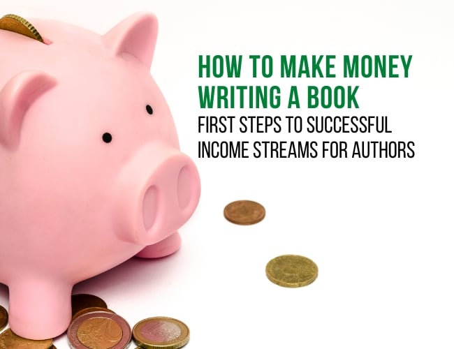 How to Make Money Writing a Book: First Steps to Successful Income Streams