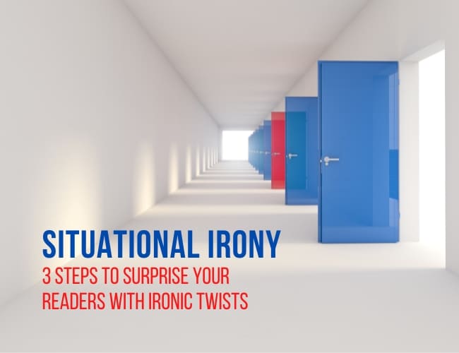 Situational Irony: 3 Steps to Surprise Your Readers With
Ironic Twists
