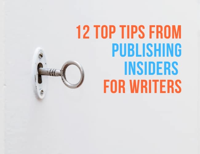 12 Top Tips for Writers from Publishing Insiders