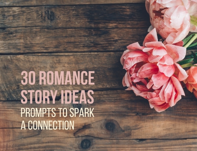 30 Romance Story Ideas title against wood grain table with pink flowers