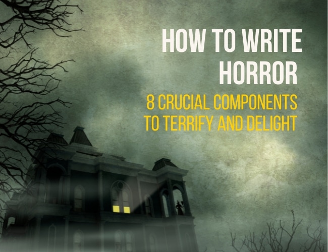 How to Write Horror: 8 Crucial Components to Terrify and Delight
