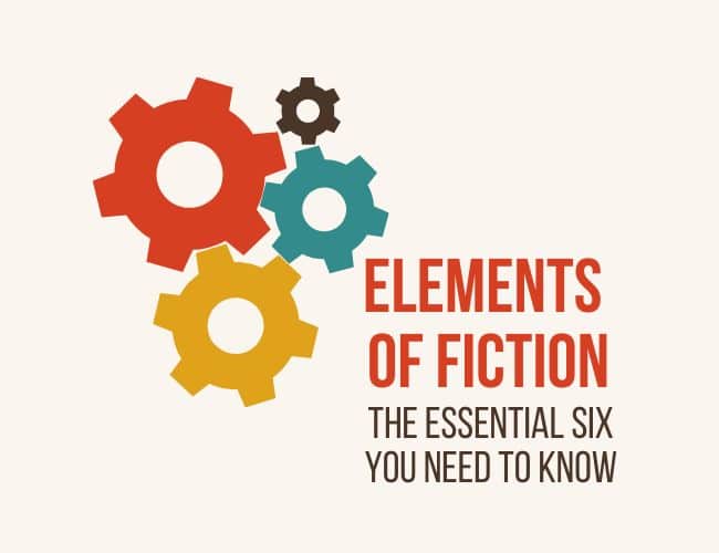 Elements of Fiction: Master the 6 Ingredients of Powerful Storytelling